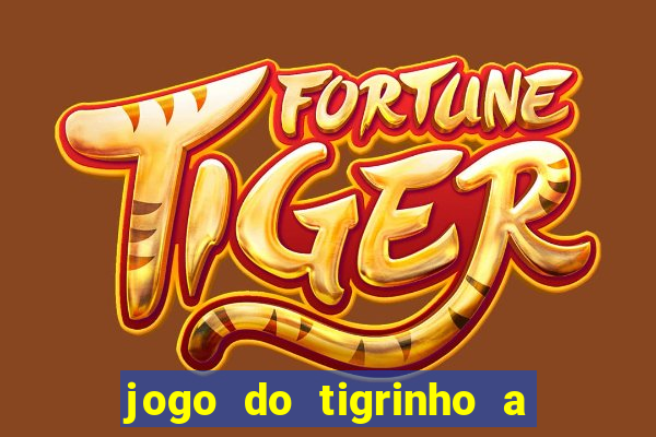 jogo do tigrinho a partir de r$ 5